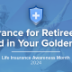 Life Insurance for Retirees and Empty Nesters: Peace of Mind in Your Golden Years