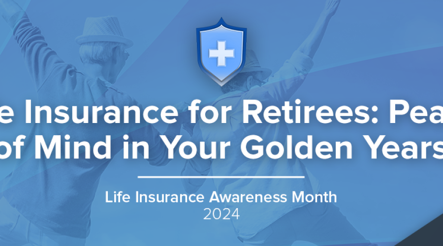 Life Insurance for Retirees and Empty Nesters: Peace of Mind in Your Golden Years