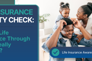 Is Your Life Insurance Through Work Really Enough?