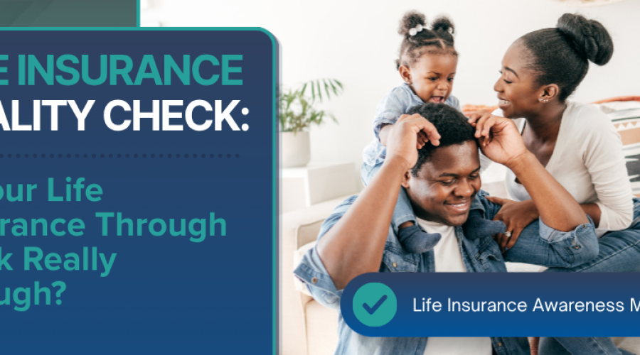 Is Your Life Insurance Through Work Really Enough?